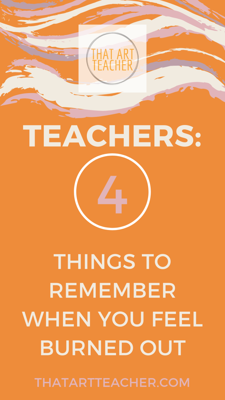 Teachers: 4 Things to Remember When You Feel Burned Out