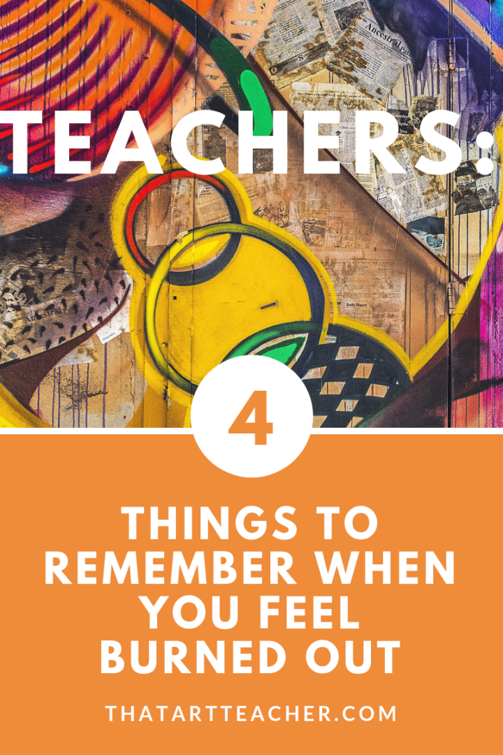 Teachers: 4 Things to Remember When You Feel Burned Out